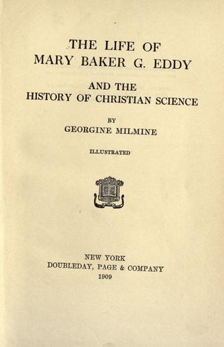The life of Mary Baker G. Eddy and the history of Christian Science