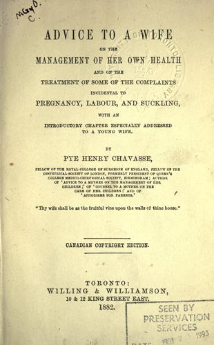 Advice to a wife on the management of her own health and on the treatment of some of the complaints incidental to pregnancy, labour, and suckling