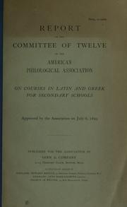 Report of the Committee of twelve of the American Philological Association on courses in Latin and Greek for secondary schools ..
