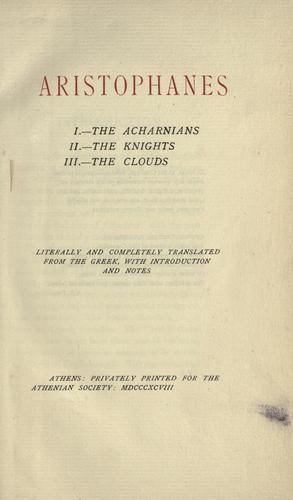Aristophanes. I. The Acharnians. II. The knights. III. The clouds