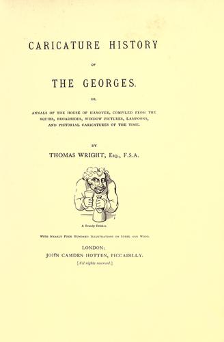 Caricature history of the Georges, or, Annals of the house of Hanover