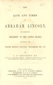 The life and times of Abraham Lincoln, sixteenth president of the United States