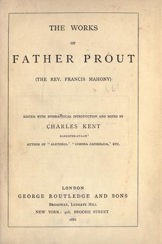 The works of Father Prout (the Rev. Francis Mahony)