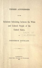 Three addresses on the relations subsisting between the white and colored people of the United States