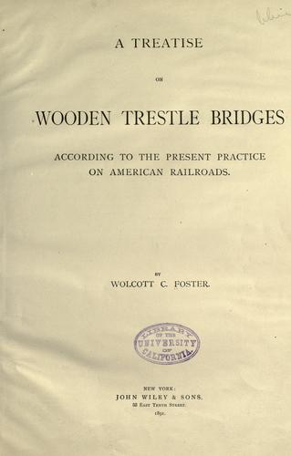 A treatise on wooden trestle bridges according to the present practice on American railroads
