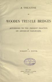 A treatise on wooden trestle bridges according to the present practice on American railroads