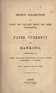 A select collection of scarce and valuable tracts and other publications, on paper currency and banking, from the originals of Hume, Wallace, Thornton, Ricardo, Blake, Huskisson, and others ..