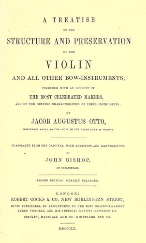 A treatise on the structure and preservation of the violin and all other bow-instruments, together with an account of the most celebrated makers, and of the genuine characteristics of their instruments