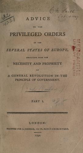 Advice to the privileged orders in the several states of Europe, resulting from the necessity and propriety of a general revolution in the principel of government