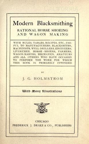 Modern blacksmithing, rational horse shoeing and wagon making