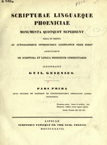 Scripturae linguaeque Phoeniciae monumenta quotquot supersunt edita et inedita ad autographorum optimorumque exemplorum fidem edidit additisque de scriptura et lingua Phoenicum commentariis