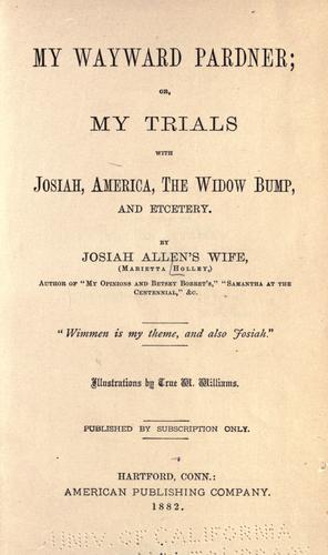 My wayward pardner, or, My trials with Josiah, America, the widow Bump, and etcetery