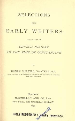 Selections from early writers illustrative of church history to the time of Constantine