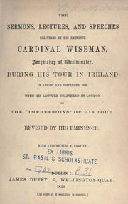 The sermons, lectures and speeches delivered by His Eminence Cardinal Wiseman, Archbishop of Westminster, during his tour in Ireland in August and September, 1858