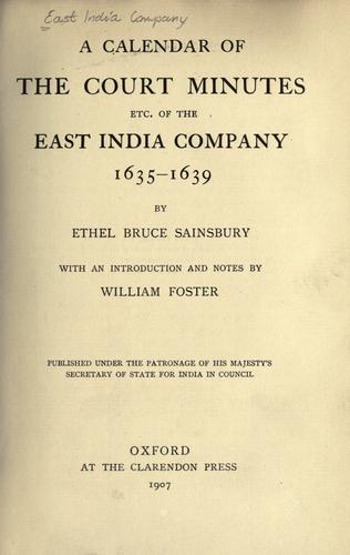 A calendar of the court minutes, etc.  of the East India company, 1635-1639