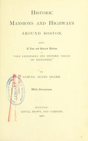 Historic mansions and highways around Boston, being a new and revised edition of "Old landmarks and historic fields of Middlesex"