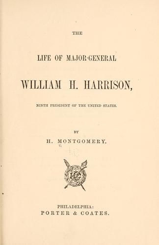 The life of Major-General William H. Harrison, ninth president of the United States
