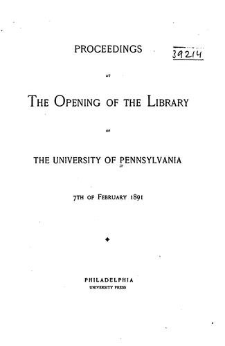 Proceedings at the opening of the library of the University of Pennsylvania, 7th of February 1891