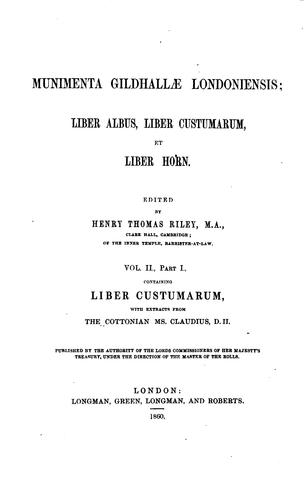 Munimenta Gildhallæ Londoniensis: Liber albus, Liber custumarum, et Liber Horn