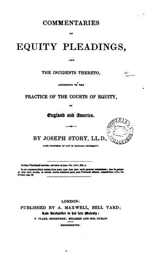 Commentaries on equity pleadings, and the incidents thereto, according to the practice of the courts of equity of England and America