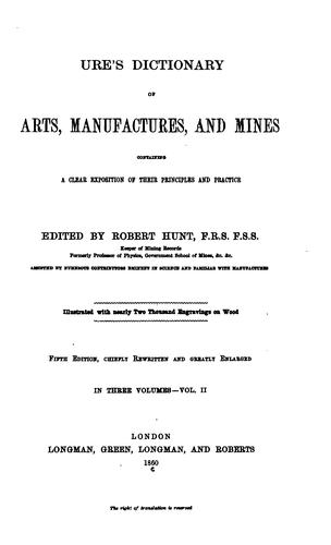 Ures̓ dictionary of arts, manufactures, and mines