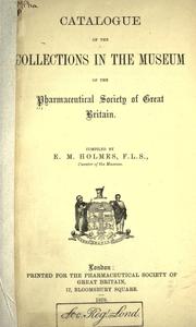 Catalogue of the collections in the museum of the Pharmaceutical Society of Great Britain compiled by E.M. Holmes