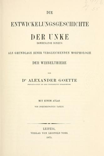 Die Entwicklungsgeschichte der Unke (Bombinator igneus) als Grundlage einer vergleichenden Morphologie der Wirbelthiere