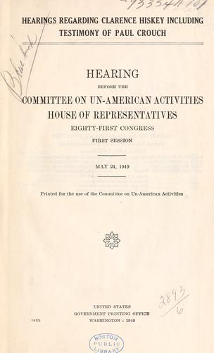 Hearings regarding Clarence Hiskey including testimony of Paul Crouch