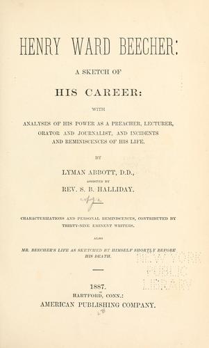 Henry Ward Beecher: a sketch of his career: with analyses of his power as a preacher, lecturer, orator and journalist, and incidents and reminiscences of his life