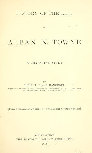 History of the life of Alban N. Towne