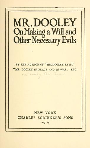 Mr. Dooley on making a will and other necessary evils ..