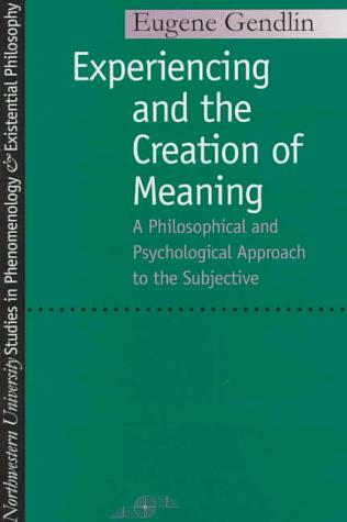 Experiencing and the creation of meaning