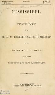Mississippi: Testimony as to denial of elective franchise in Mississippi at the elections of 1875 and 1876