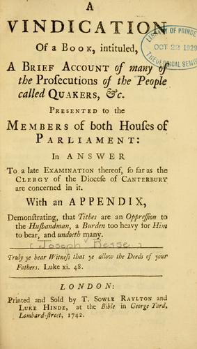 A vindication of a book, intituled, A brief account of many of the prosecutions of the people called Quakers, &c