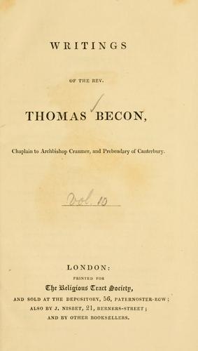 Writings of the Rev. Thomas Becon, Chaplain to Archbishop Cranmer, and Prebendary of Canterbury