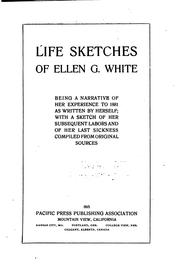 Life Sketches of Ellen G. White: Being a Narrative of Her Experience to 1881 ..