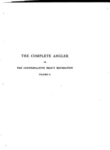 The Complete Angler, Or, Contemplative Man's Recreation: Being a Discourse ...