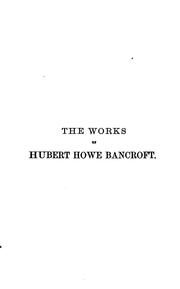 The works of Hubert Howe Bancroft