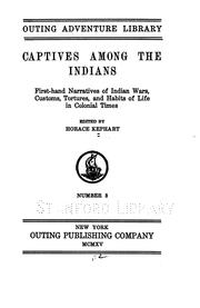 Captives Among the Indians: First-hand Narratives of Indian Wars, Customs, Tortures, and Habits ...