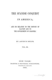 The Spanish conquest in America, and its relation to the history of slavery and to the ..