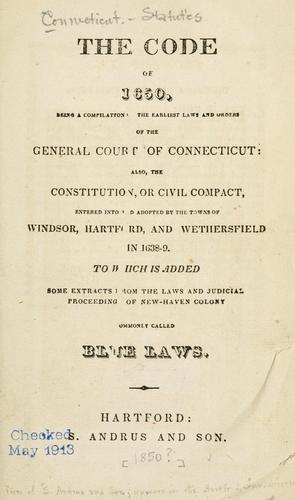 The Code of 1650, being a compilation of the earliest laws and orders of the General Court of Connecticut also, the constitution, or civil compact ..