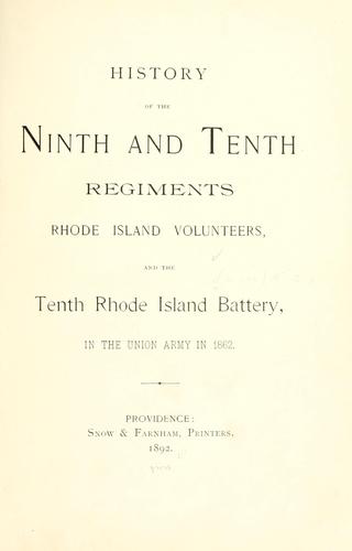 History of the Ninth and Tenth Regiments Rhode Island Volunteers, and the Tenth Rhode Island Battery, in the Union Army in 1862