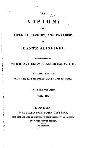 The Vision; Or, Hell, Purgatory and Paradise of Dante Alighieri