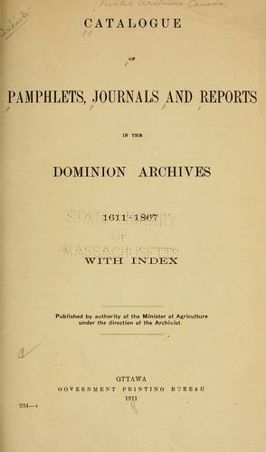 Catalogue of pamphlets, journals and reports in the Dominion archives 1611-1867, with index