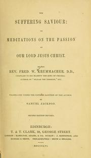 The suffering saviour, or, Meditations on the passion of our Lord Jesus Christ