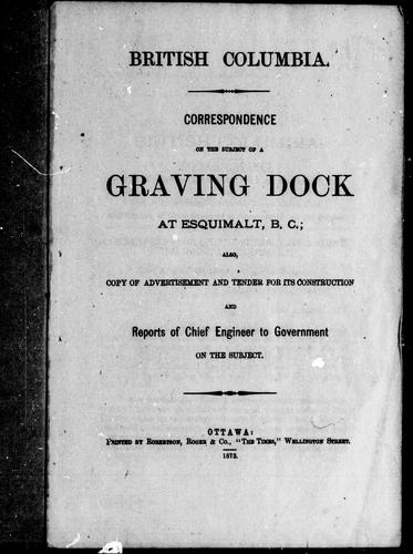 Correspondence on the subject of graving dock at Esquimault, B.C.