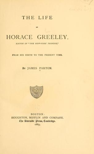 The life of Horace Greeley, editor of "the New-York tribune", from his birth to the present time