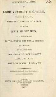 Substance of a letter to Lord Viscount Melville, written in May, 1815, with the outlines of a plan to raise British seamen, and to form their minds to volunteer the naval service when required