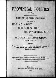 Report of the speeches delivered by Hon. Mr. Mowat, Hon. Geo. W. Ross, Mr. Evanturel, M.P.P., in the Legislative Assembly, April 3rd, 1890, on the proposed amendments to the School Act in relation to the use of the French language in the public schools