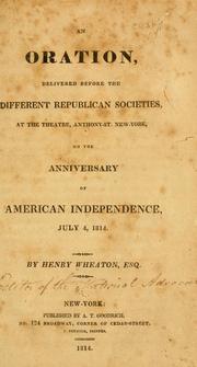 An oration delivered before the different Republican societies at the theatre, Anthony-St., New York, on the anniversary of American independence, July 4, 1814